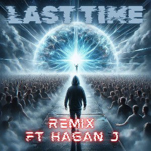 Last time REMIX Ft. Hagan J