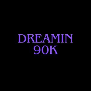 Dreamin 90k