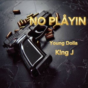 NO PLÅYIN(ft. K!ng J)
