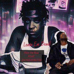 Leave Em Dead! Feat. ZIONDATRUTH 