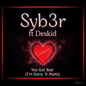 You got bad(am sorry it hurts) ft Deskid