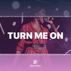 Turn me on
