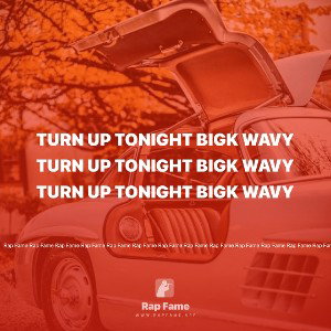 turn up tonight Bigk wavy 