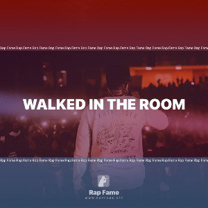 Walked in the room 