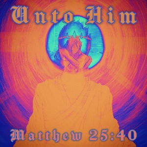 Unto Him