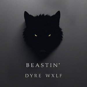 Beastin' (revised) By Dyre Wxlf