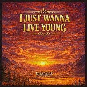 I Just Wanna Live Young By Dyre Wxlf