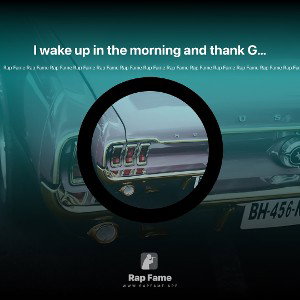 I wake up in the morning and thank God