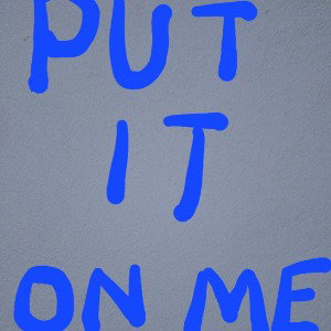 Put it on me 