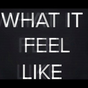 WHAT IT FEEL LIKE