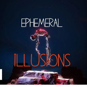Ephemeral Illusions 
