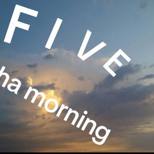 5 in tha morning 