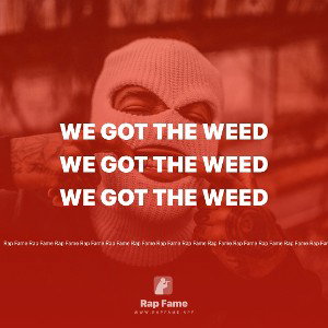 we got the weed 