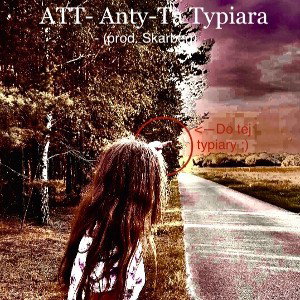 ATT - Anty-Ta Typiara - (prod. Skarbeq) 
