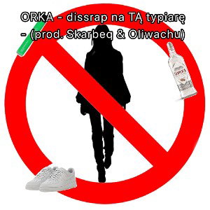 Orka - dissrap na TĄ typiarę - (prod. Skarbeq & Oliwachu)