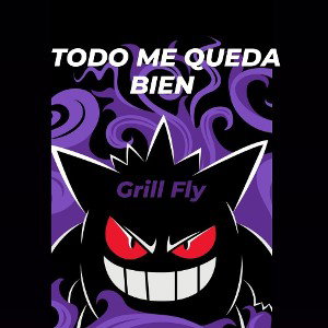 Grill Fly - Todo me queda bien 