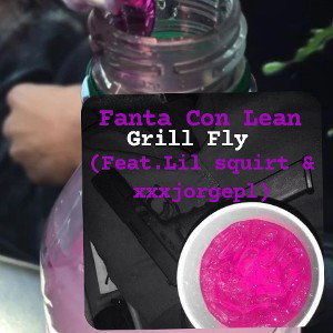 Fanta Con Lean - Grill Fly (Feat. Lil Squirt)