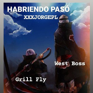 Habriendo pasó - Grill Fly (Feat. XXXJORGEPL & West Boss)