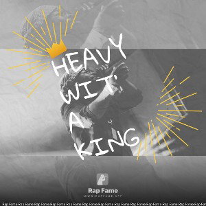 HEAVY WIT’ A KING (Ft. Old$tyle)
