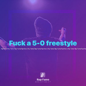 Fuck a 5-0 freestyle 