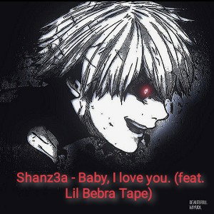 Shanz3a - Baby, I love you (feat Lil Bebra Tape) 