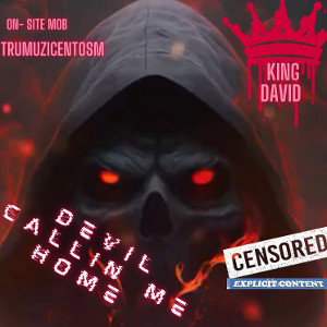 devil callin me home   👑 king David 