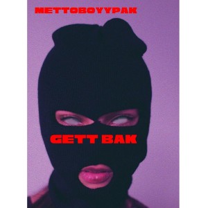 Gett Bak- MettoBoyy Pak 