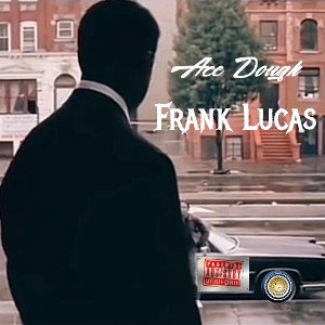 Ace Dough- Frank Lucas
