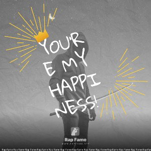 you’re my happiness!