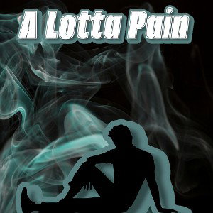 A LOTTA PAIN 