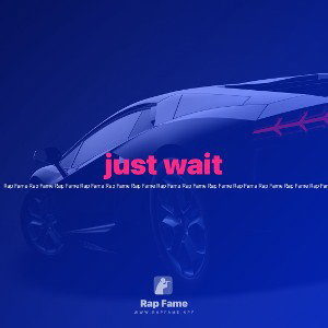 just wait 