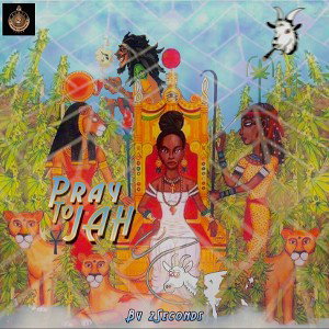 Pray To Jah ©️ (Copyright to 2Seconds Entertainment)