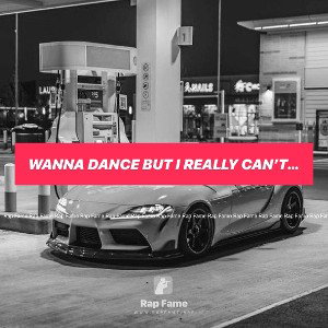 Wanna dance but I really can’t dance yea