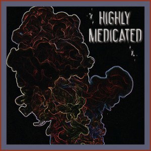 Highly Medicated 