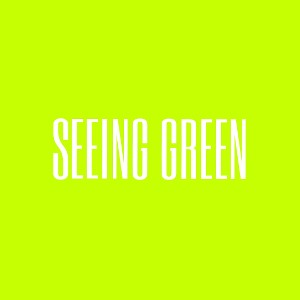 SEEING GREEN