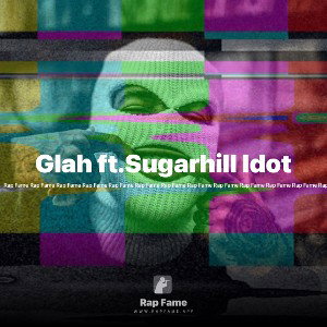 Glah ft.Sugarhill Idot