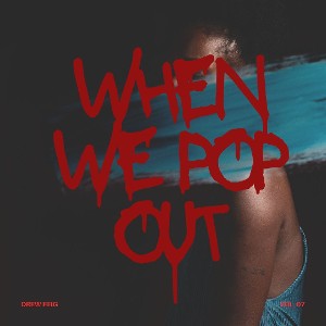 when we pop out 