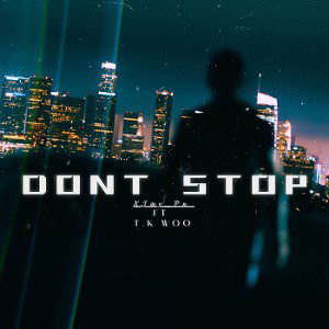 Don't Stop ft T.K WOO