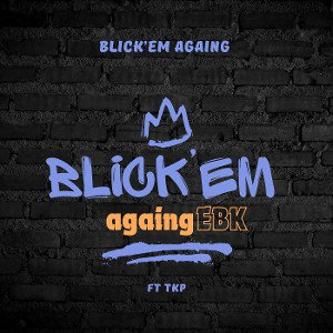 blick em again ft TKP