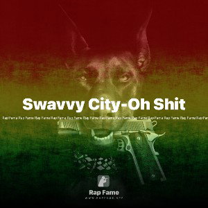 Swavvy City-Oh Shit 