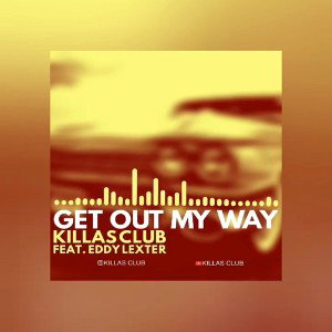 Killas Club-Get out my way Ft Eddy Lexter