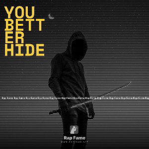 YOU BETTER HIDE