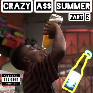 Crazy A$$ summer P2