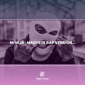 Mi Hija- Machete Rap versión original 