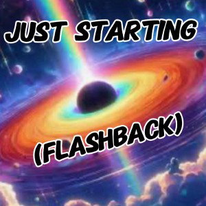 just starting (flashback)