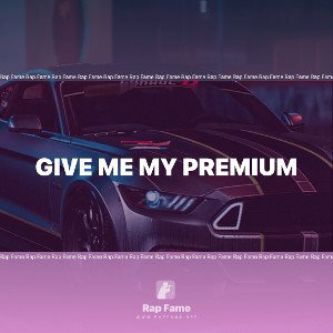 give me my Premium