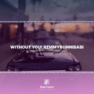 Without You! RemmyBunniBabi