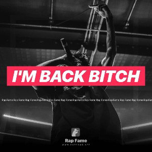 I'M BACK BITCH 