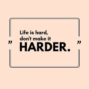 life is hard
