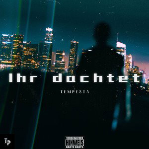 tempesta- ihr dachtet 